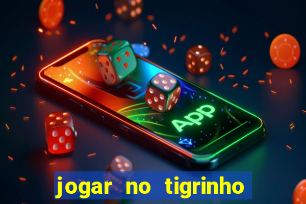 jogar no tigrinho sem deposito